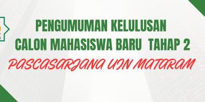 Pengumuman Hasil Seleksi Ujian Masuk Pascasarjana (UMP) Mahasiswa Baru Pascasarjana UIN Mataram Program Magister (S2) dan program Doktor (S3) T.A. 2024/2025 Tahap II